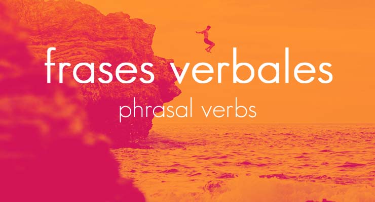 Frases Verbales en Inglés | Phrasal Verbs | Dilo en Inglés